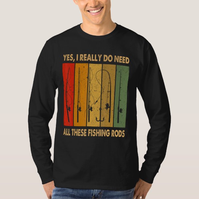 Camiseta Yes I Really Do Need All These Fishing Rods 1 (Frente)