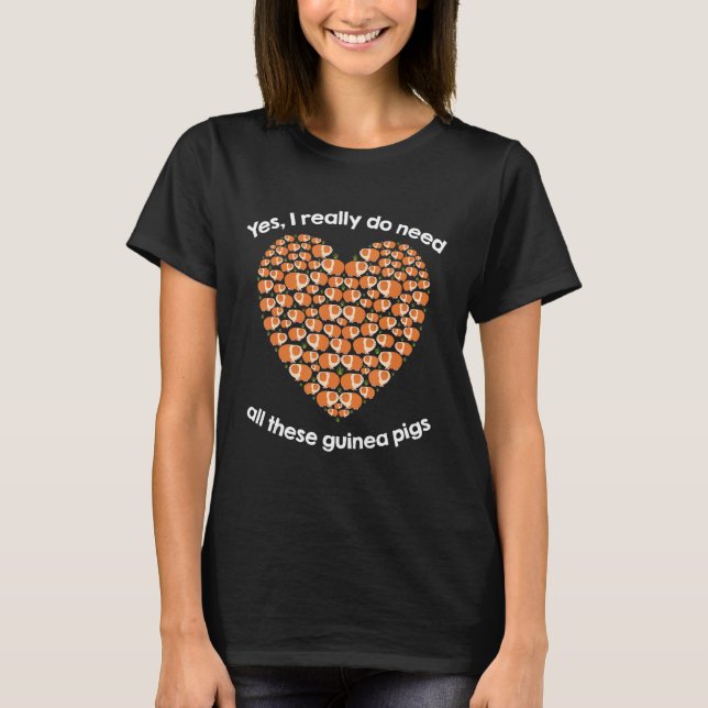 Camiseta Yes I Really Do Need All These Guinea Pigs (Frente)