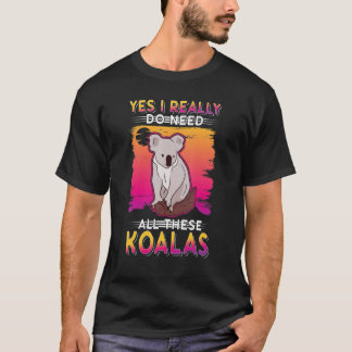 Camiseta Yes I Really Do Need All These Koalas