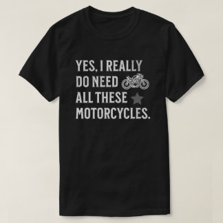 Camiseta Yes I Really Do Need All These Motorcycles - Funny