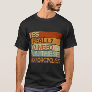 Camiseta Yes I Really Do Need All These Motorcycles Funny G