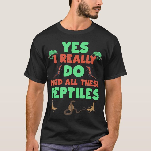 Camiseta Yes I Really Do Need All These Reptiles Cute (Frente)