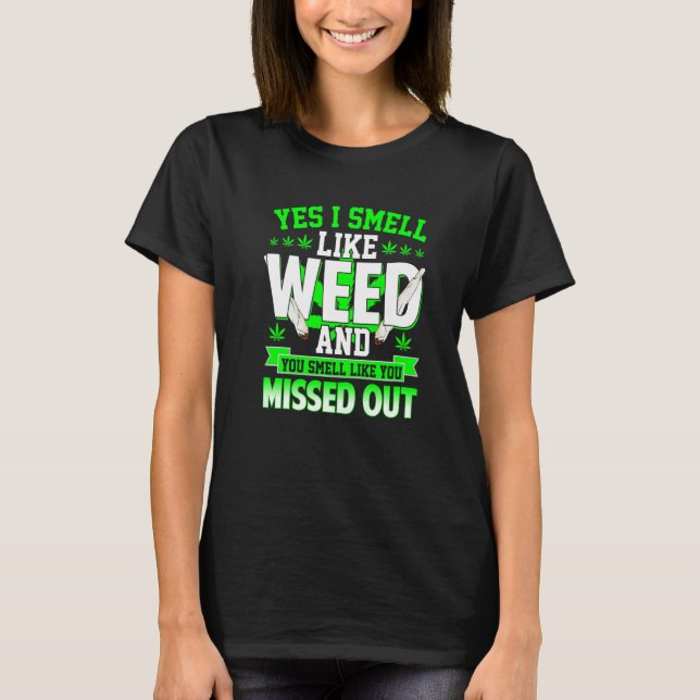 Camiseta Yes I Smell Like Weed And You Smell Like You Misse (Frente)
