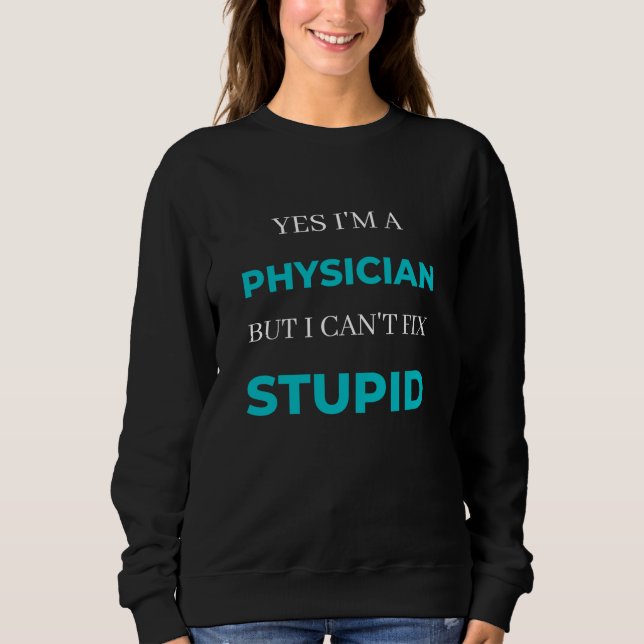Camiseta Yes I'm A Physician But I Can't Fix Stupid (Frente)