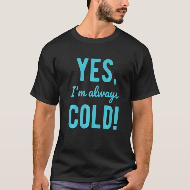 Camiseta Yes I'm Always Cold  Sayings About Winter Life (Frente)