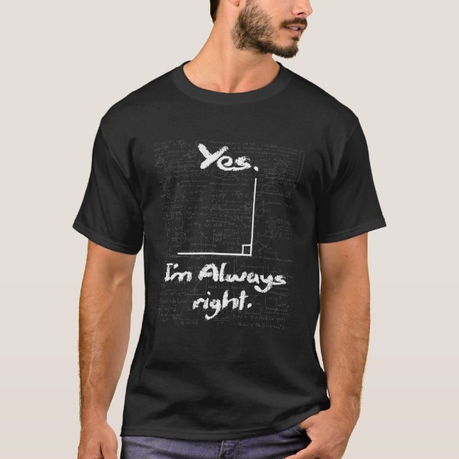 Camiseta Yes I'm Always Right - Funny Math Lover Math Teach (Frente)