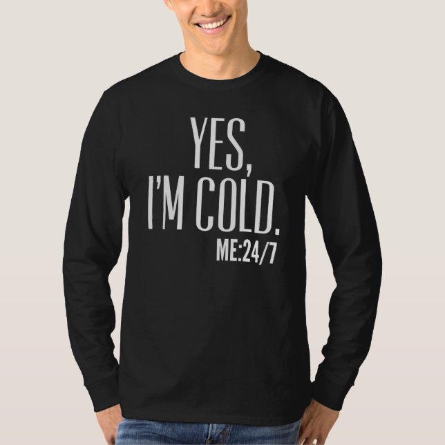 Camiseta yes I'm cold me 24 7 (Frente)