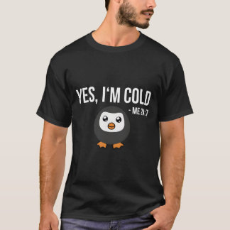 Camiseta Yes I'M Cold Me 24 7 Penguin Always Freezing