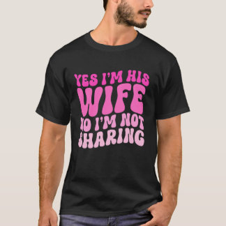 Camiseta Yes I'm His Wife No I'm Not Sharing Wifey Wives Ma