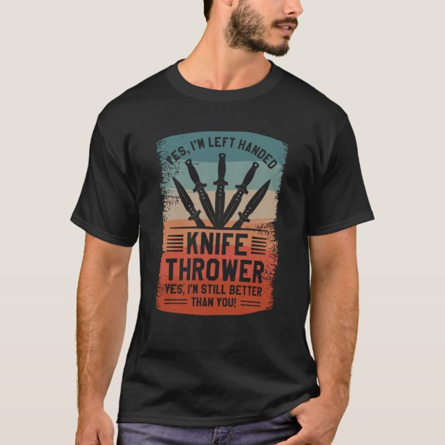 Camiseta Yes I'm Left Handed Knife Thrower Yes I'm Still Be (Frente)
