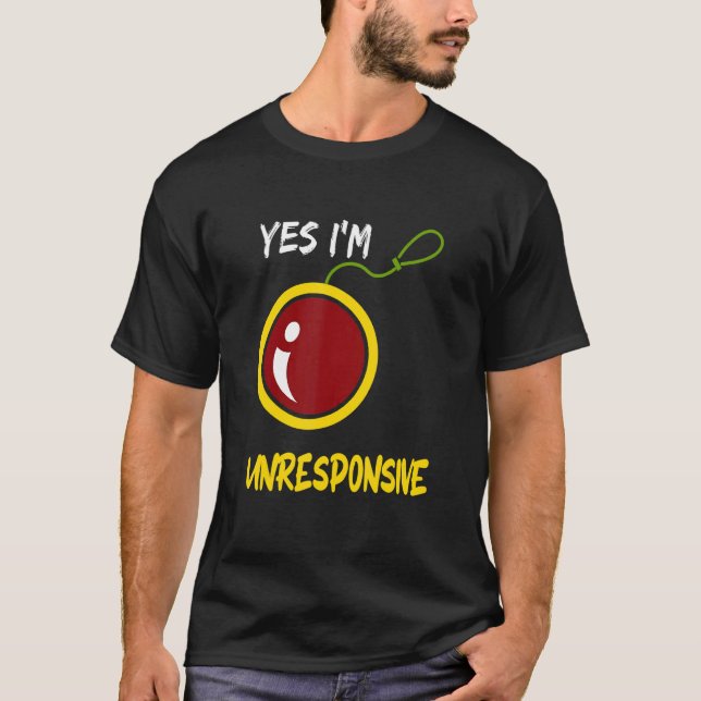 Camiseta Yes I'm Unresponsive Yoyo Toy Professional (Frente)