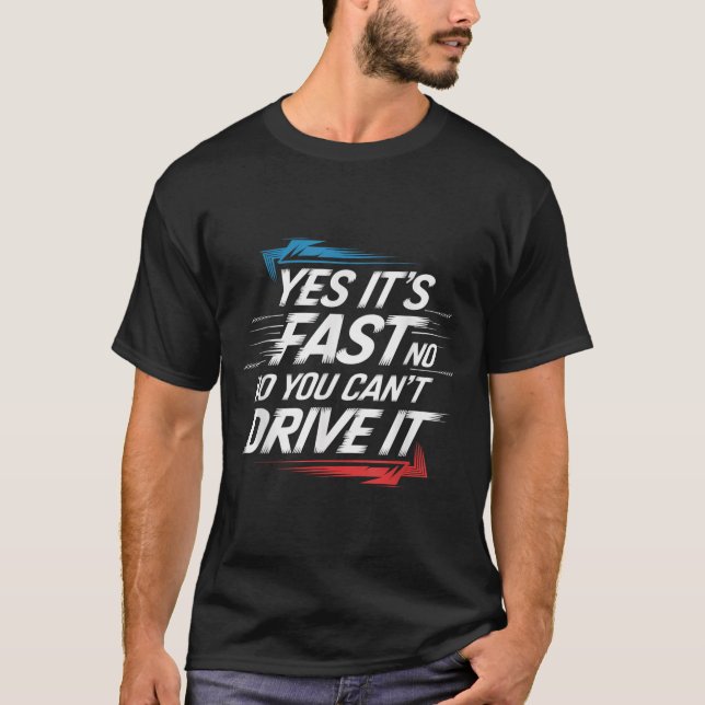 Camiseta Yes It's Fast No You Can't Drive It Speed Car Driv (Frente)