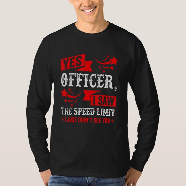 Camiseta Yes Officer I Saw The Speed Limit   Car Enthusiast (Frente)