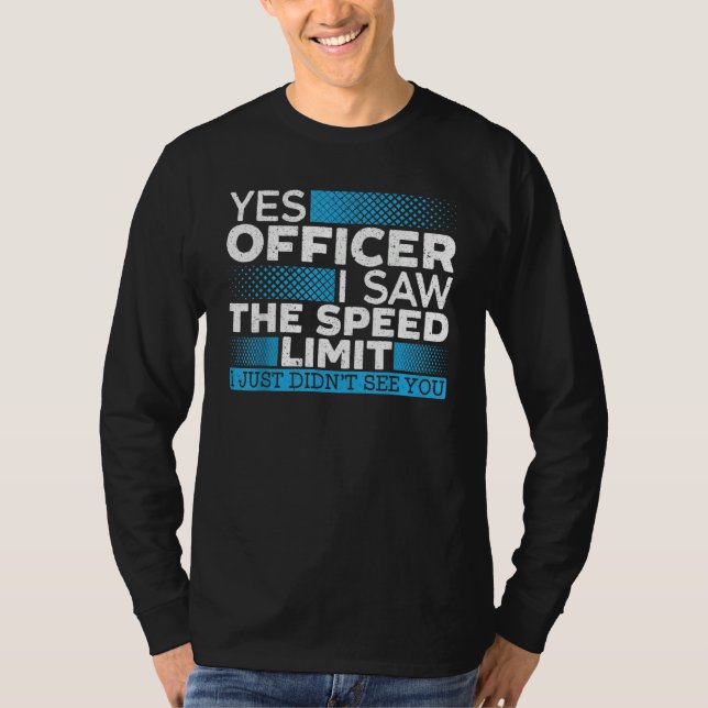 Camiseta Yes Officer I Saw The Speed Limit Car Racing Auto  (Frente)