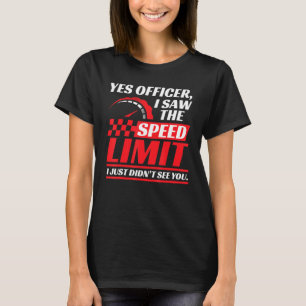 Camiseta Yes Officer I Saw The Speed Limit I Just Didn't Se