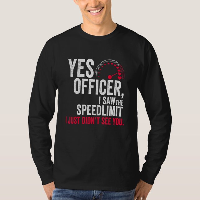 Camiseta Yes Officer I Saw the Speed Limit I Just Didn't Se (Frente)