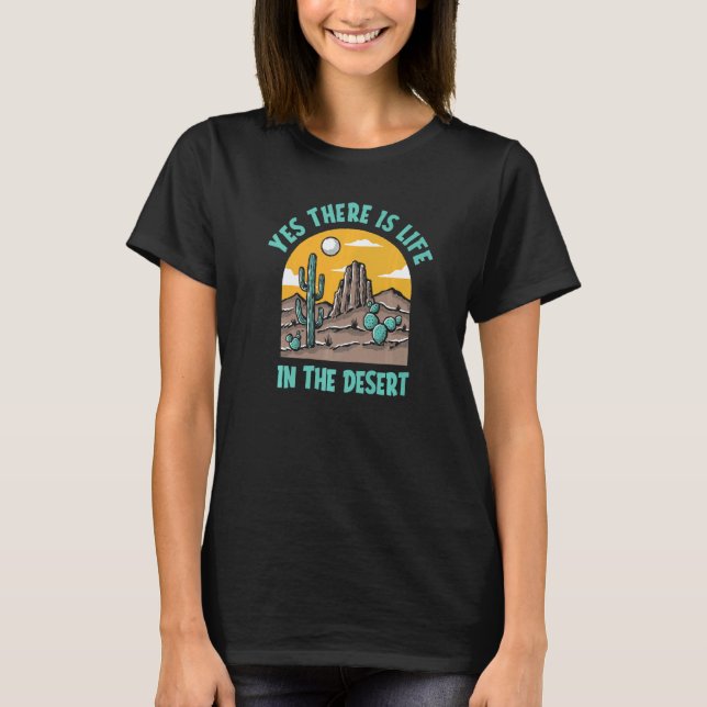 Camiseta Yes There Is Life In The Desert  Succulent Gardene (Frente)