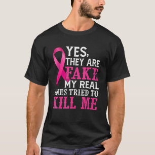 Camiseta Yes They Are Fake My Real Ones Tried To Kill Me