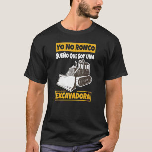 Camiseta Yo Ronco Sueño Que Soy Una Excavadora