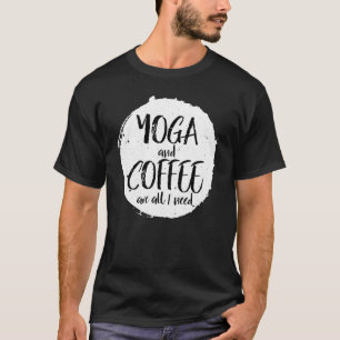 Camiseta Yoga E Café São Tudo O Que Preciso De Cafeine Nama