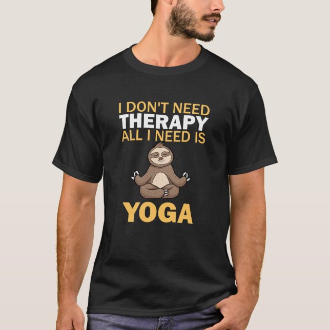 Camiseta Yoga, eu não preciso de terapia Tudo que preciso é (Frente)