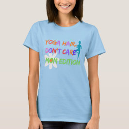 Camiseta Yoga Hair Don’t Care – Mom Edition