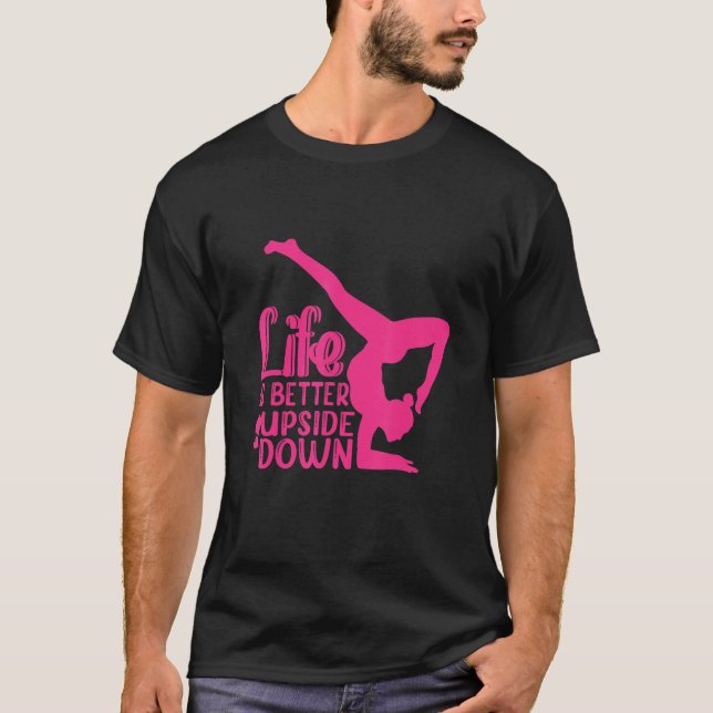 Camiseta Yoga Saying Life Is Better Upside Down Dancer Gymn (Frente)