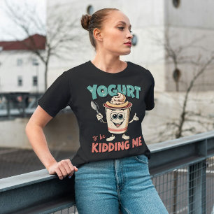 Camiseta Yogurt To Be Kiding Me - Engraçado Yogurt Pun