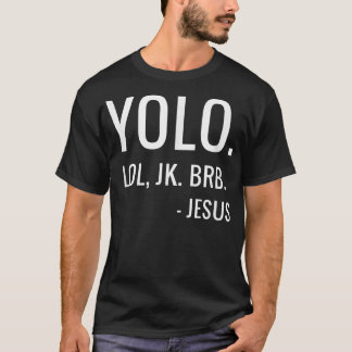 Camiseta YOLO LOL JK BRB Yolo Brb Jesus Jesus Brb