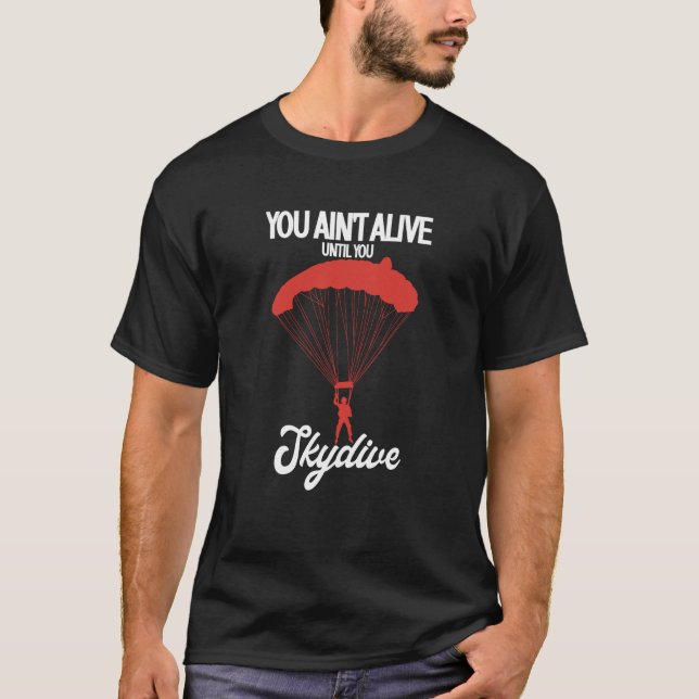 Camiseta You Ain't Alive Until You Skydive Parachuting Skyd (Frente)