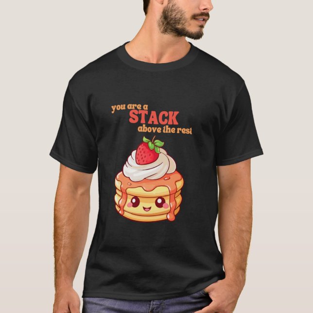 Camiseta You Are A Stack Above The Rest Pancake Lover Straw (Frente)