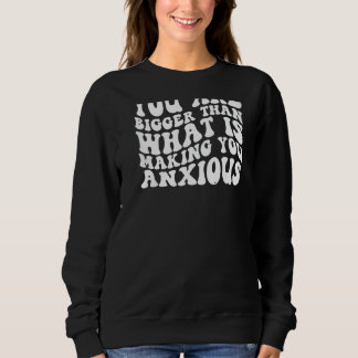 Camiseta You are bigger than what is making you anxious sup
