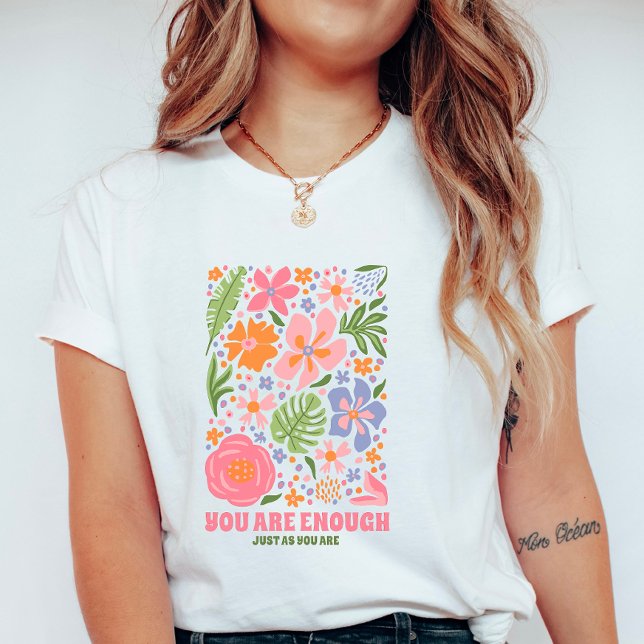 Camiseta You Are Enough Floral Affirmation; Positive Summer (Criador carregado)