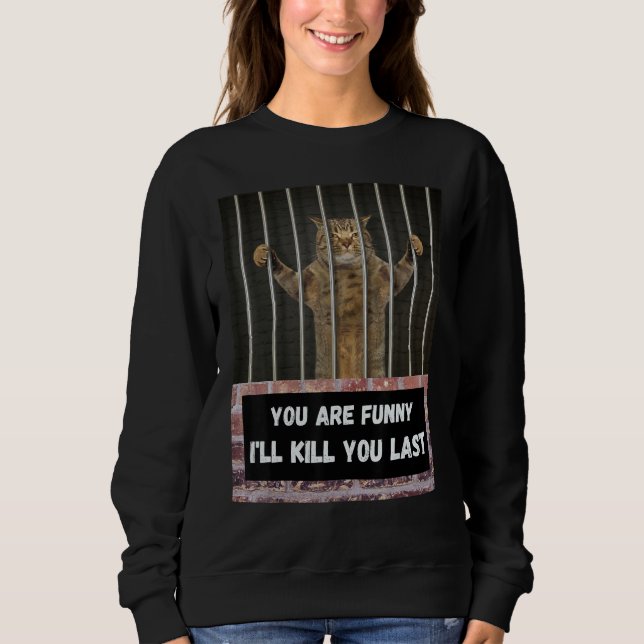 Camiseta You are   I'll kill you last cat from behind bars  (Frente)