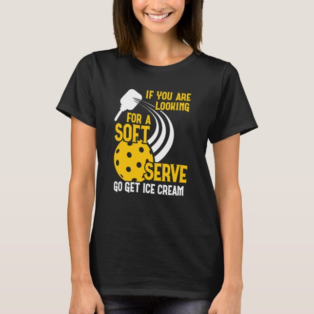 Camiseta You Are Looking For A Soft Ice Cream  Pickleball P (Frente)