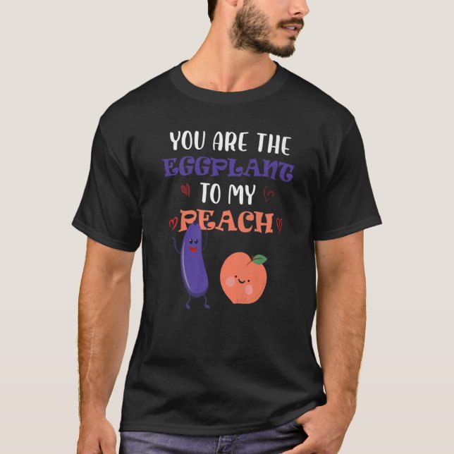 Camiseta You Are The Eggplant To My Peach  Fruit (Frente)