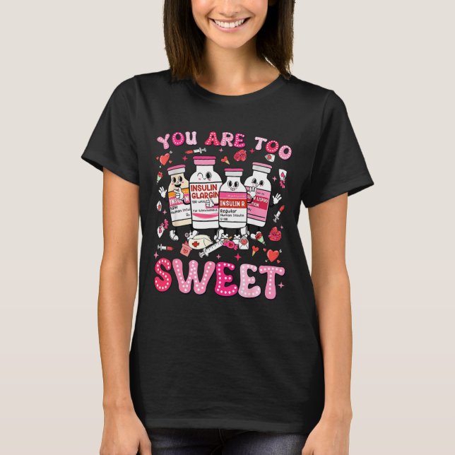 Camiseta You Are Too Sweet Valentine Nurse Insulin Diabetes (Frente)
