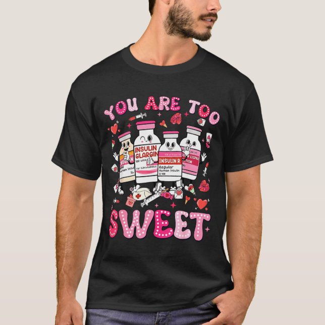 Camiseta You Are Too Sweet Valentine Nurse Insulin Diabetes (Frente)