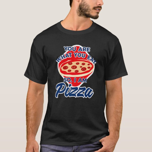 Camiseta You Are What You Eat So I Am Pizza  2 (Frente)