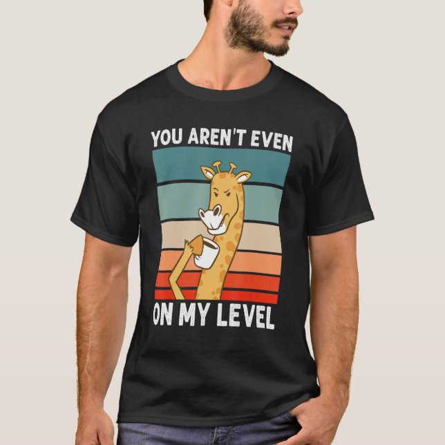 Camiseta You Aren't Even On My Level African Wildlife  Gira (Frente)
