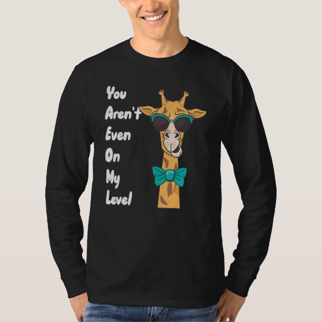 Camiseta You Aren't Even On My Level Giraffe (Frente)