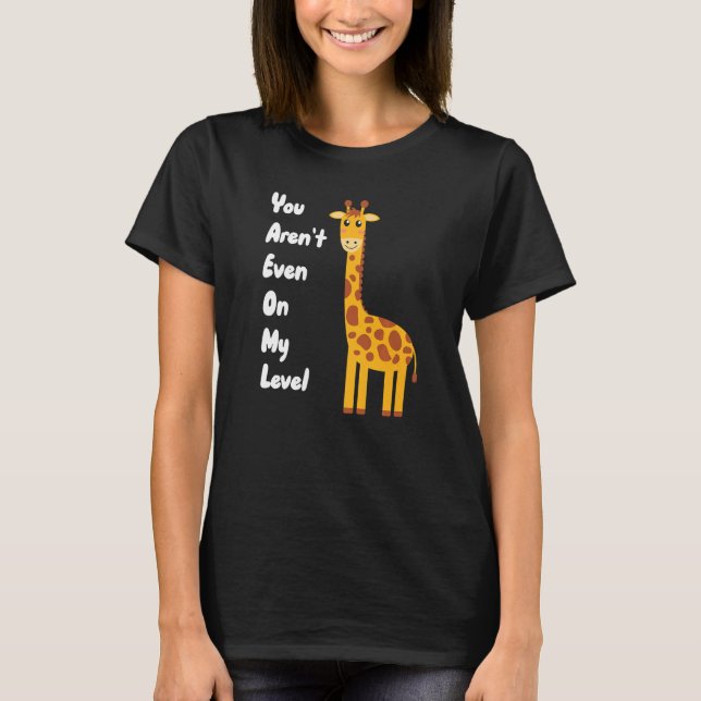 Camiseta You Aren't Even On My Level Giraffe Premium (Frente)