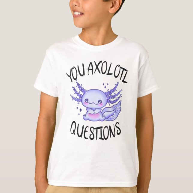Camiseta You axolotl questions (Frente)