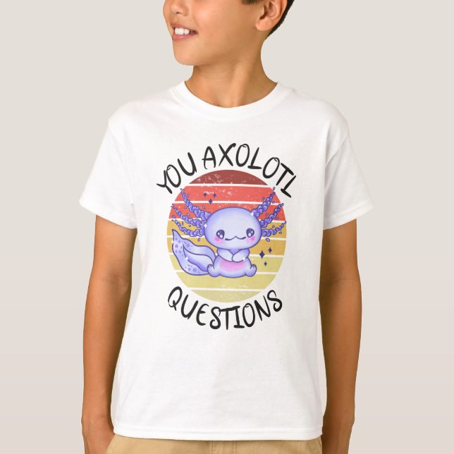 Camiseta You axolotl questions (Frente)