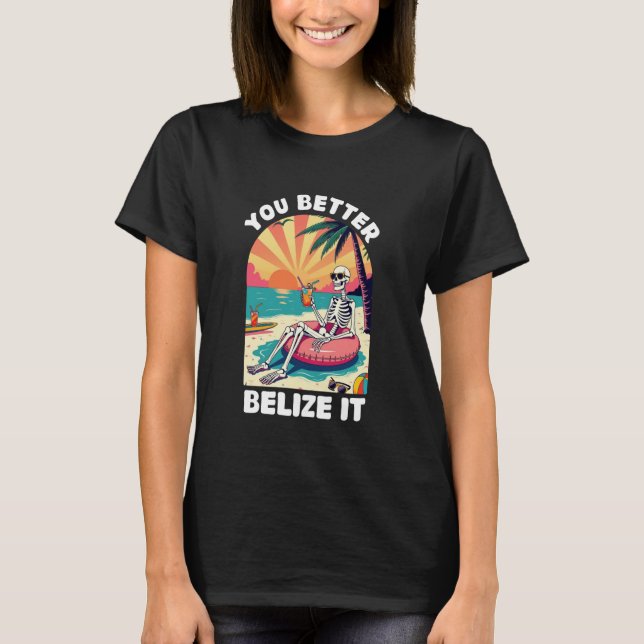 Camiseta You Better Belize It Funny Souvenir Belize Vacatio (Frente)