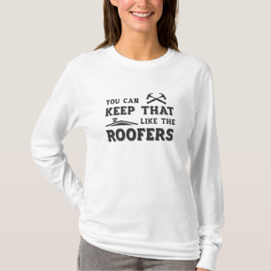 Camiseta You Can Keep Roofer Dad Roof Roofers Construction