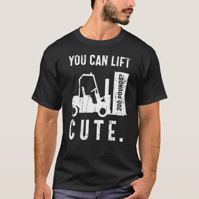 Camiseta You can lift 200 pounds Cute Forklift Operator (Frente)