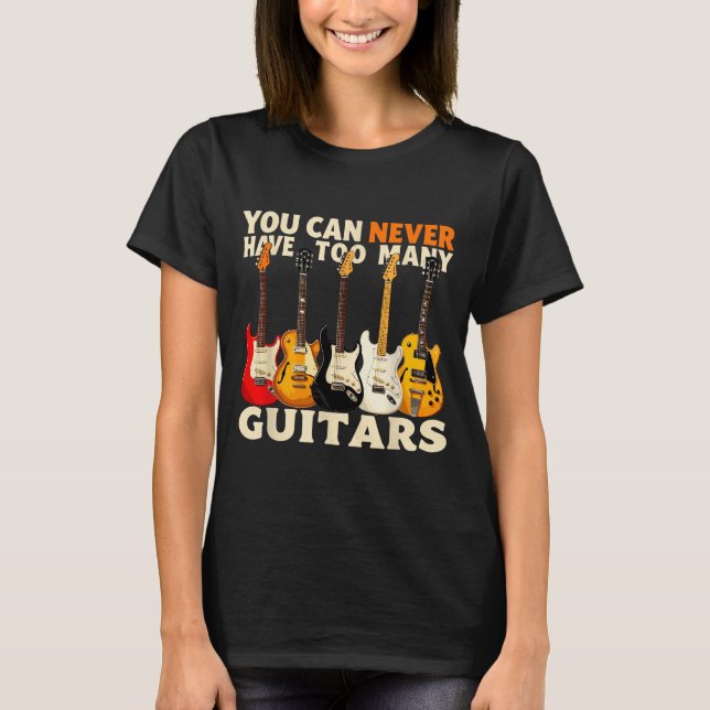 Camiseta You Can Never Have Too Many Guitars Cool Guitar Lo (Frente)