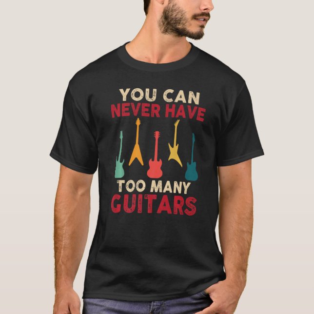 Camiseta You Can Never Have Too Many Guitars Funny Guitaris (Frente)