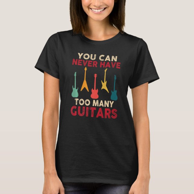 Camiseta You Can Never Have Too Many Guitars Funny Guitaris (Frente)